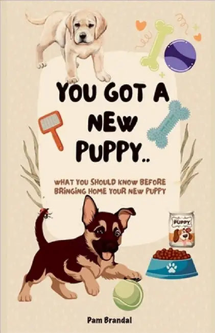 You got a new puppy by Pamela Brandal