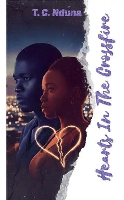Hearts In The Crossfire by T. G. Nduna