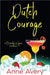 Dutch Courage by Anne Avery