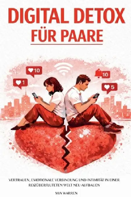 Digital Detox für Paare: Vertrauen, emotionale Verbindung und Intimität in einer reizüberfluteten Welt neu aufbauen by Mia Warren