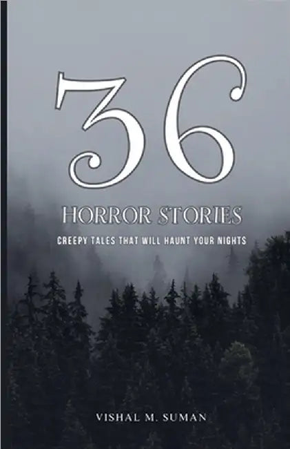 36 Horror Stories: Creepy Tales That Will Haunt Your Nights by Vishal M. Suman