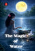 The Magic of Water by Angeline A. Rubi