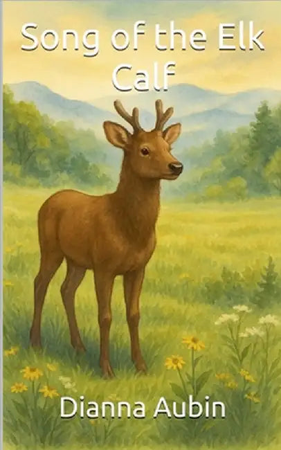 Song of the Elk Calf by Dianna Aubin