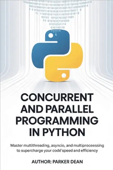 Concurrent And Parallel Programming in Python by Dean, Parker