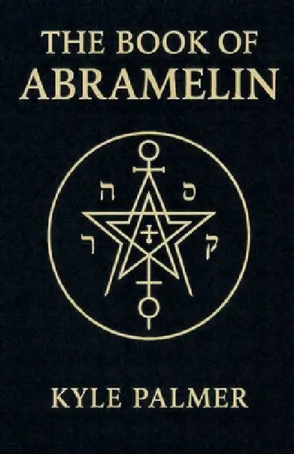 The Book Of Abramelin by Kyle Palmer