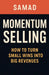 Momentum Selling: How to Turn Small Wins Into Big Revenues by Samad