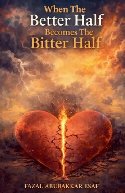 When The Better Half Becomes The Bitter Half by Fazal Abubakkar Esaf