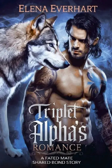 Triplet Alpha's Mate Romance: A Fated Mate Shared Bond Story by Elena Everhart
