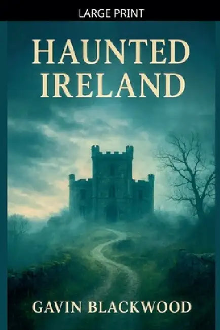 Haunted Ireland by Gavin Blackwood
