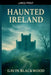 Haunted Ireland by Gavin Blackwood