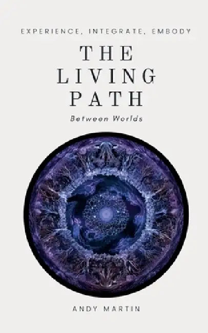 The Living Path: Between Worlds by Andy Martin