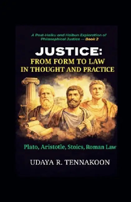 Justice: From Form to Law in Thought and Practice by Udaya R. Tennakoon