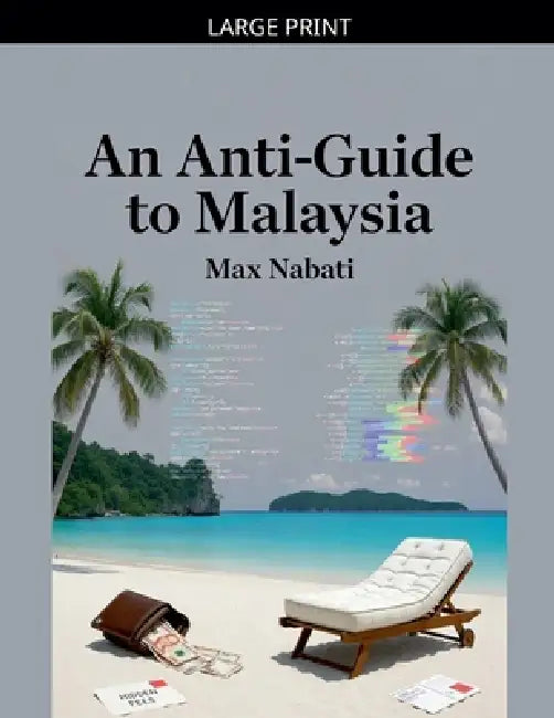 An Anti-Guide to Malaysia by Max Nabati