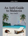 An Anti-Guide to Malaysia by Max Nabati