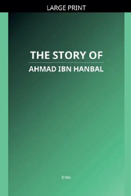 The Story of Ahmad ibn Hanbal by Maa