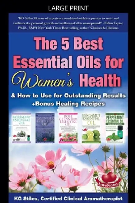 The 5 Best Essential Oils for Women's Health & How to Use for Outstanding Results +Bonus Healing Recipes by Kg Stiles