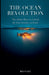 The Ocean Revolution: The Global Race to Unlock the Last Frontier on Earth by Rio Vale