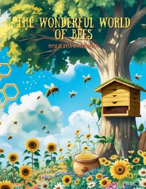 The Wonderful World of Bees by Rose Alinta-Koa Phoenix