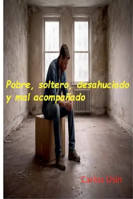 Pobre, soltero, desahuciado y mal acompañado by Carlos Usin
