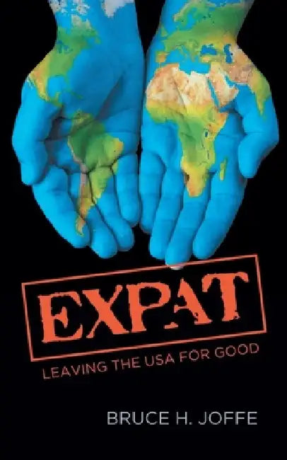 Expat: Leaving the USA for Good by Bruce H. Joffe