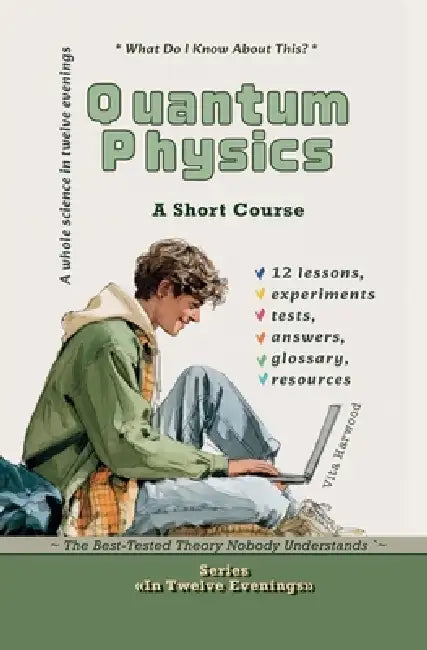 Quantum Physics: The Best-Tested Theory Nobody Understands by Vita Harwood