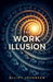 The Work Illusion by Elliot Johansen