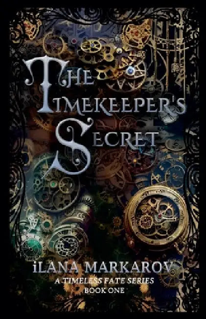 The Timekeeper's Secret: Timeless Fate Series Book 1 by Ilana Markarov