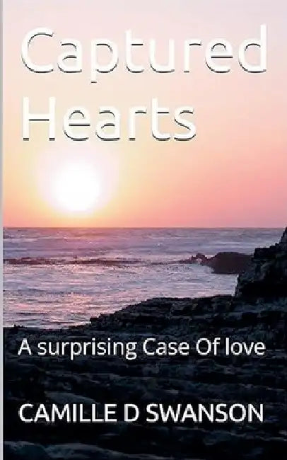 Captured Hearts by Camille D. Swanson
