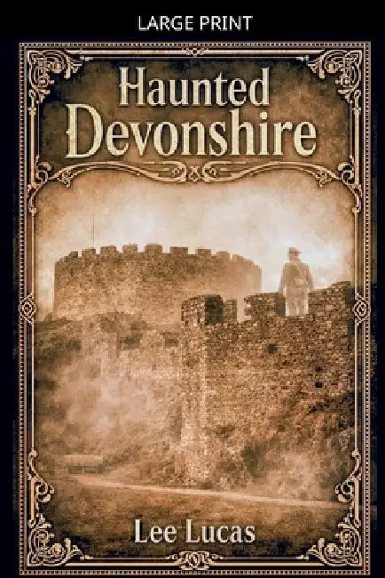 Haunted Devonshire by Lee Lucas