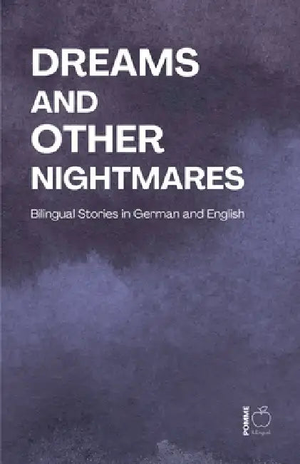 Dreams and Other Nightmares: Bilingual Stories in German and English by Pomme Bilingual