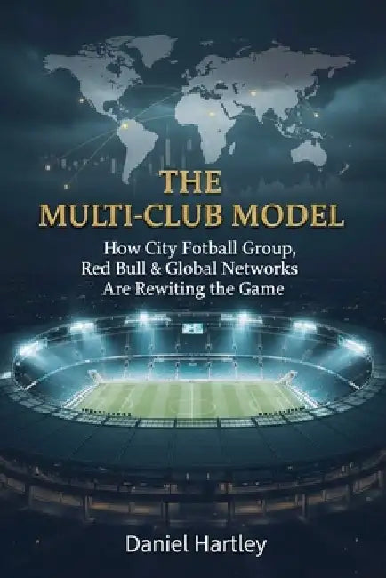 Multi-Club Ownership in Football: Strategy, Power, and the Future of the Global Game by Nd Publishing