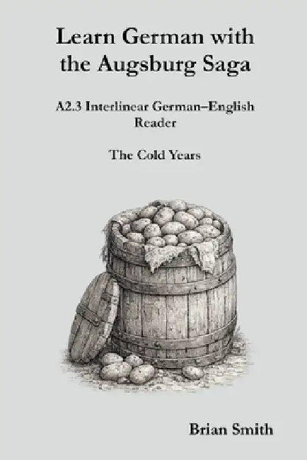 Learn German with the Augsburg Saga - A2.3 Interlinear German-English Reader by Brian Smith