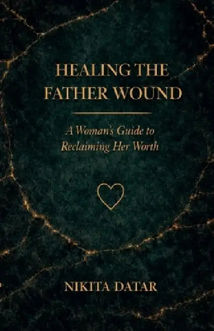 Healing the Father Wound by Nikita Datar