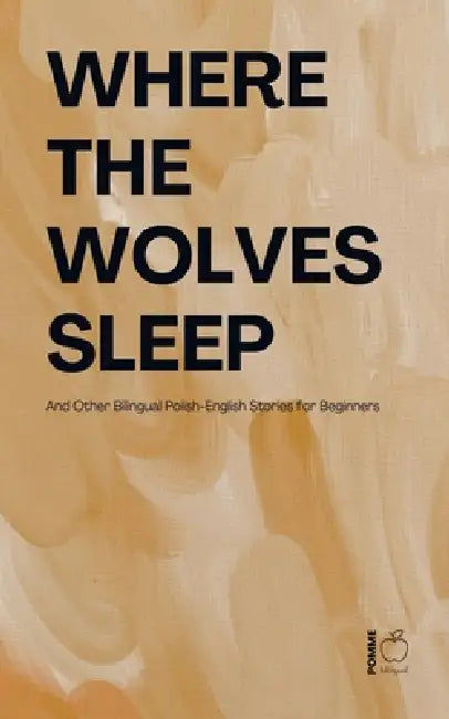 Where the Wolves Sleep And Other Bilingual Polish-English Stories for Beginners by Pomme Bilingual