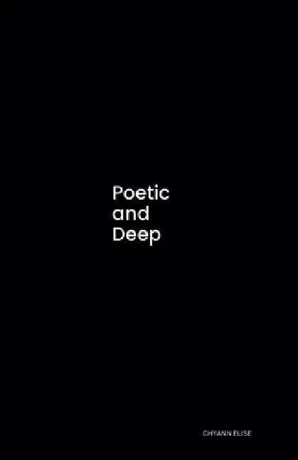 Poetic and Deep by Chyann Elise