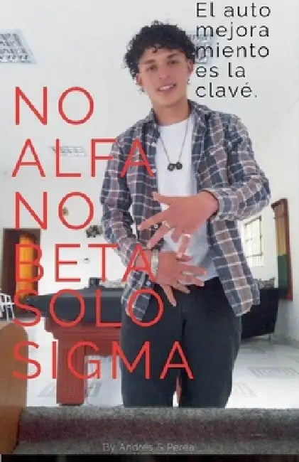 No Alfa No Beta Solo Sigma by Andrés S. Perea