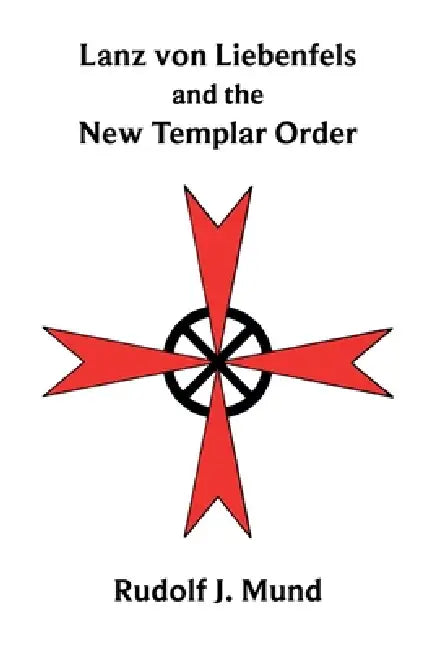 Lanz von Liebenfels and the New Templar Order by Rudolf J. Mund