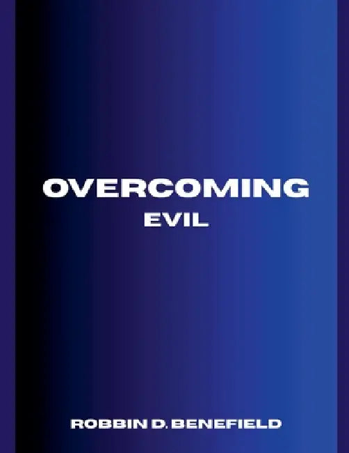 Overcoming Evil by Robbin D. Benefield