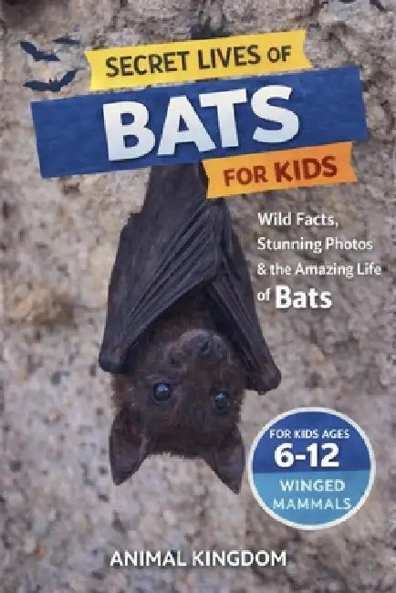 Secret Lives of Bats for Kids by Animal Kingdom