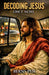 Decoding Jesus Once More by Bernspen