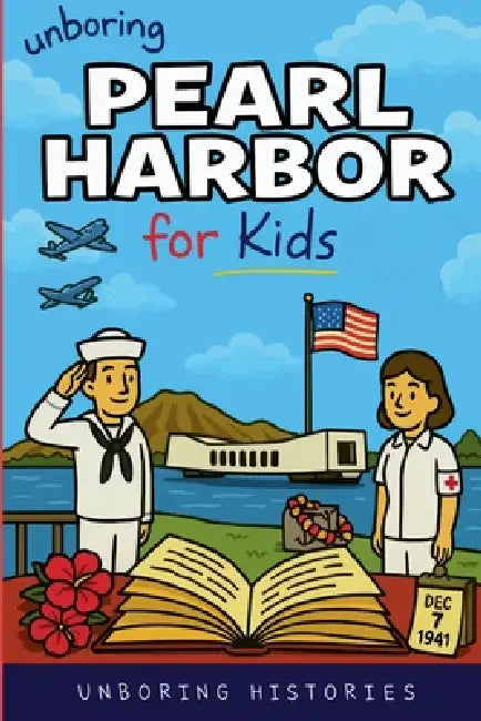 Unboring Pearl Harbor for Kids by Unboring Histories