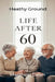 Life After 60: Healthy Ground by Matthew Dean