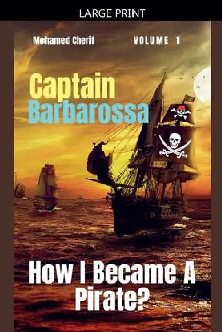 Captain Barbarossa: How I Became A Pirate? by Mohamed Cherif