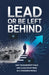 Lead Or Be Left Behind by Marcus Sterling