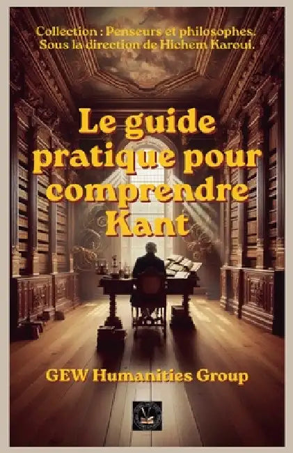 Le guide pratique pour comprendre Kant by Gew Humanities Group