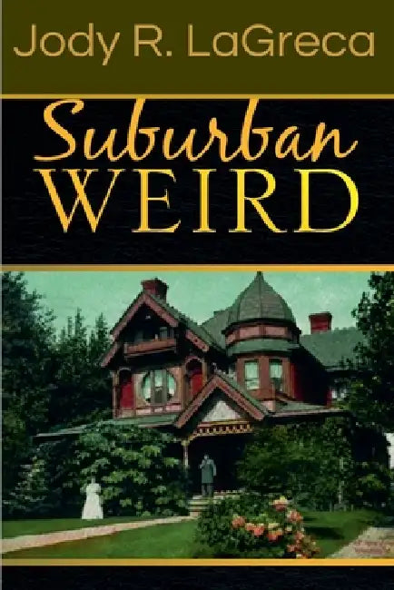 Suburban Weird by Jody R. Lagreca