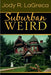 Suburban Weird by Jody R. Lagreca