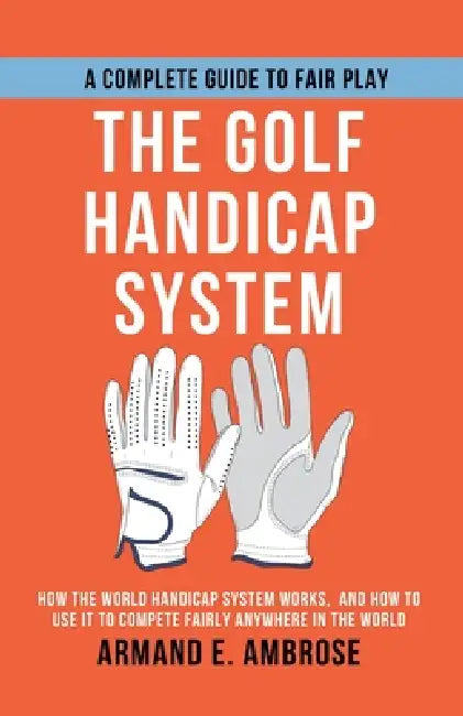 The Golf Handicap System by Dirk C. de Winnaar, Armand E. Ambrose