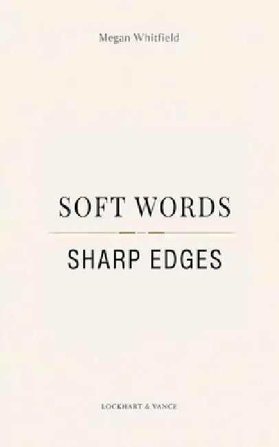 Soft Words, Sharp Edges: A Memoir by Megan Whitfield