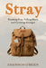 Stray: Breaking Free, Falling Hard, and Growing Stronger by Shannon O'Brien